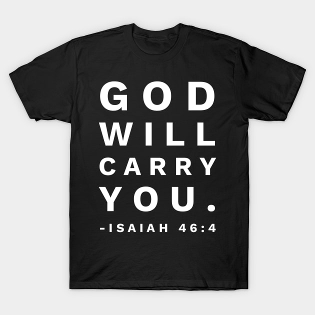 God Will Carry You Isaiah 46:4 - Christian T-Shirt by ChristianShirtsStudios